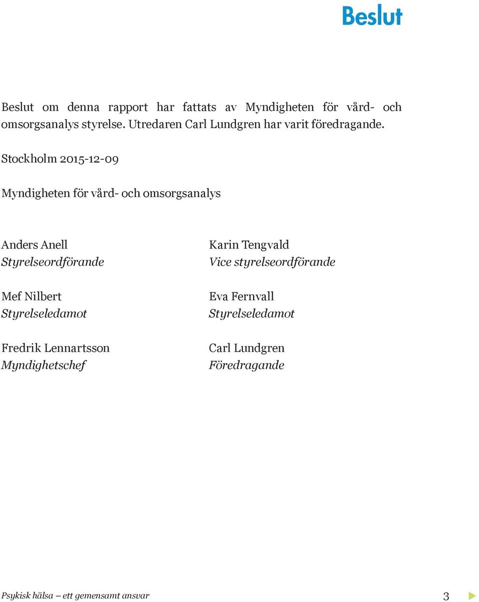 Stockholm 2015-12-09 Myndigheten för vård- och omsorgsanalys Anders Anell Styrelseordförande Karin Tengvald