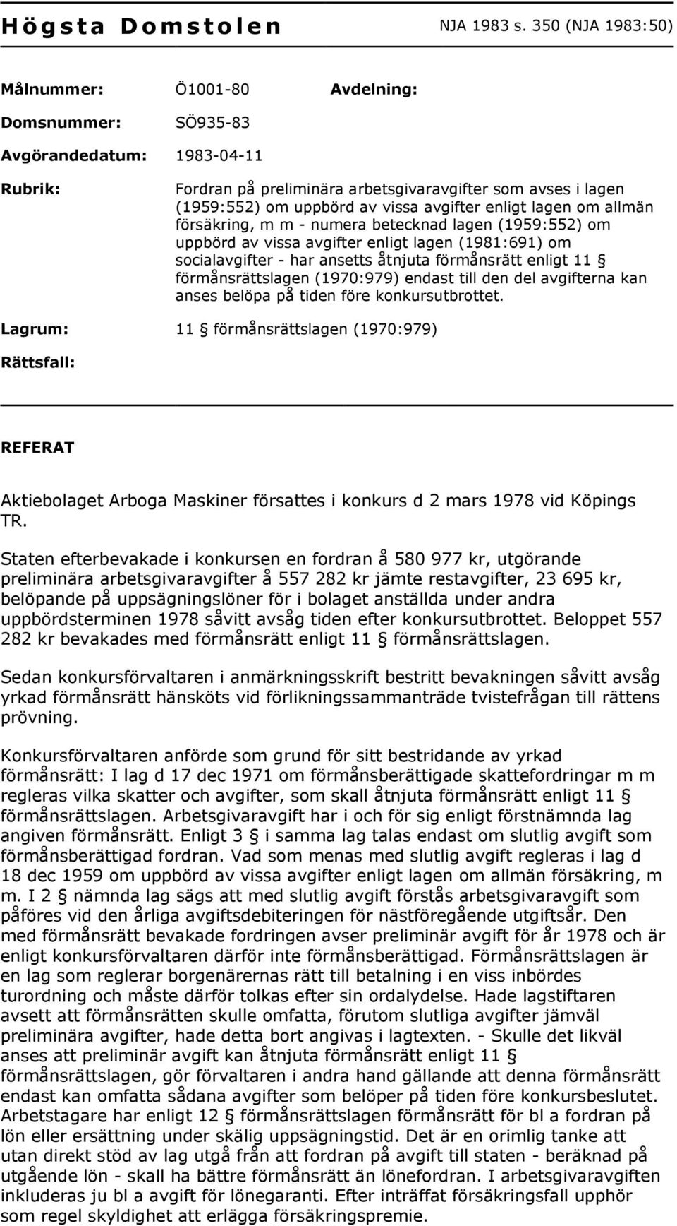 avgifter enligt lagen om allmän försäkring, m m - numera betecknad lagen (1959:552) om uppbörd av vissa avgifter enligt lagen (1981:691) om socialavgifter - har ansetts åtnjuta förmånsrätt enligt 11