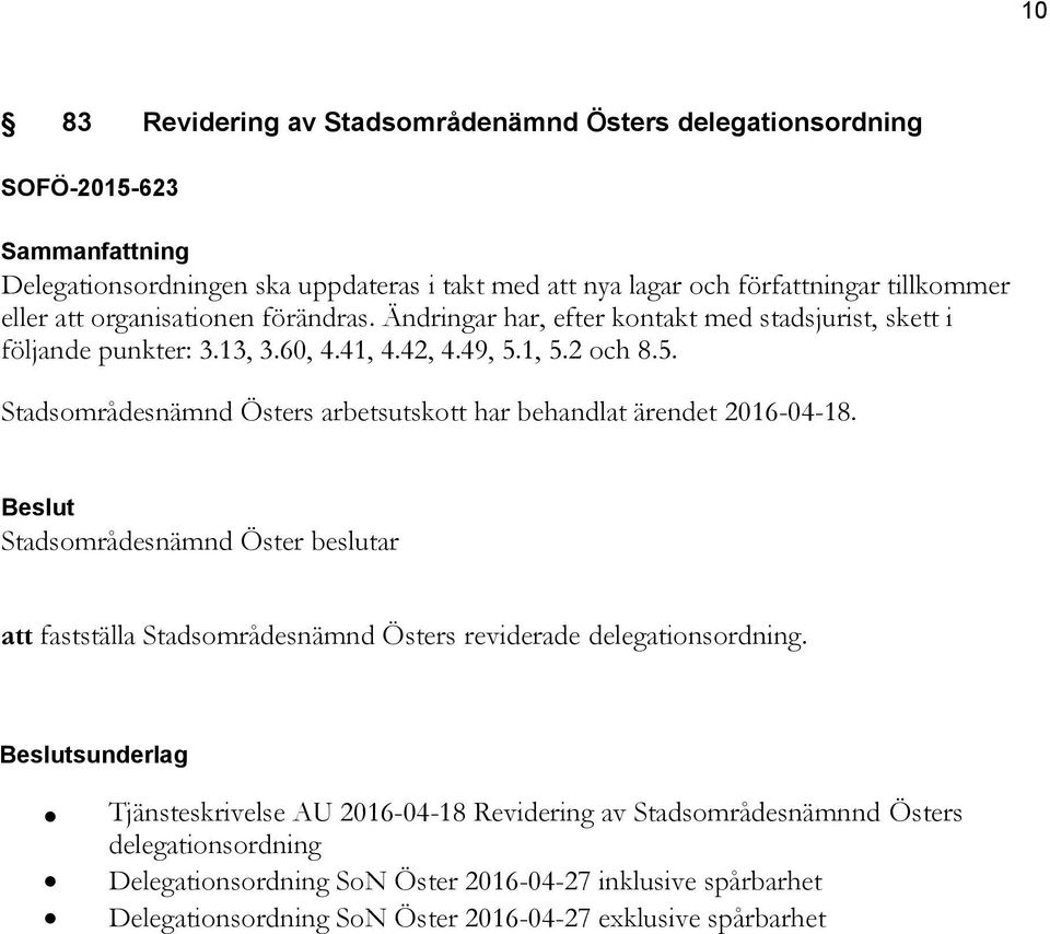 1, 5.2 och 8.5. Stadsområdesnämnd Östers arbetsutskott har behandlat ärendet 2016-04-18. att fastställa Stadsområdesnämnd Östers reviderade delegationsordning.
