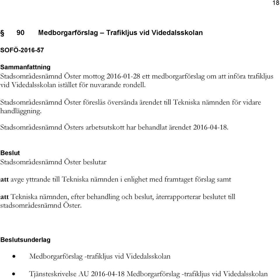 Stadsområdesnämnd Östers arbetsutskott har behandlat ärendet 2016-04-18.