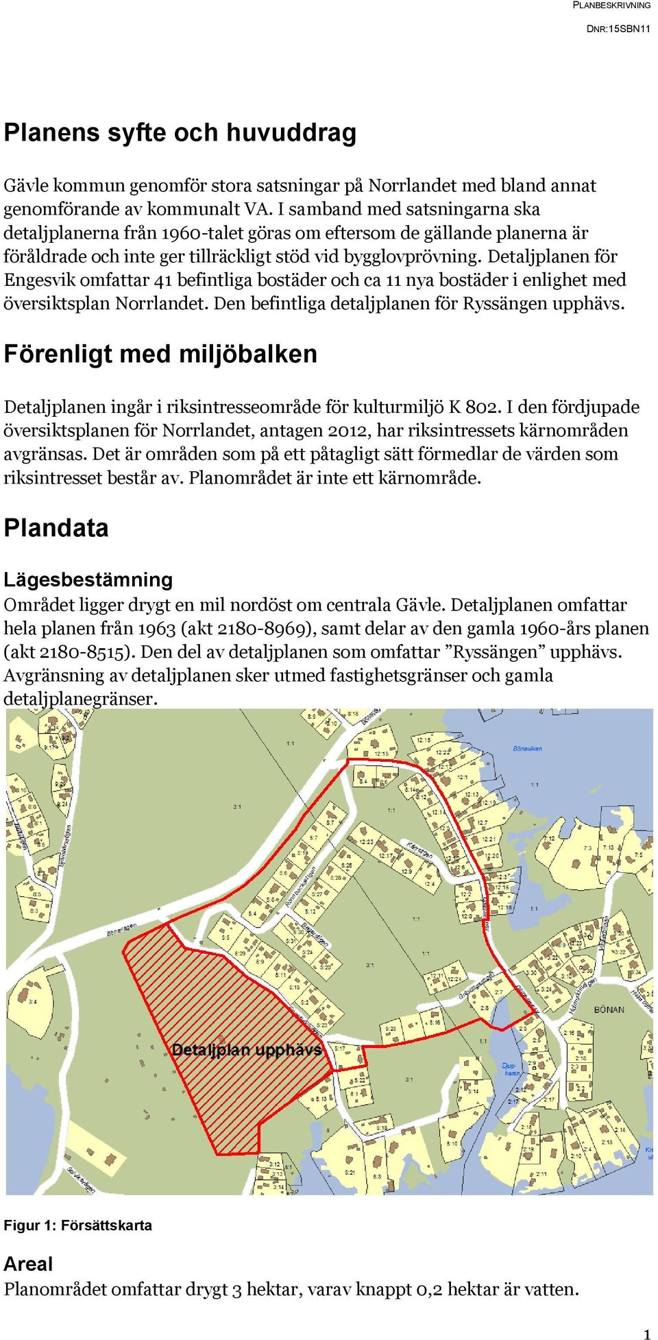 Detaljplanen för Engesvik omfattar 41 befintliga bostäder och ca 11 nya bostäder i enlighet med översiktsplan Norrlandet. Den befintliga detaljplanen för Ryssängen upphävs.