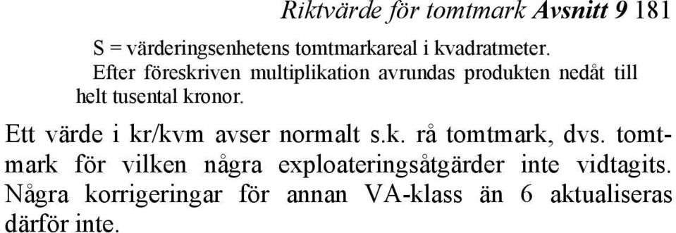 Ett värde i kr/kvm avser normalt s.k. rå tomtmark, dvs.