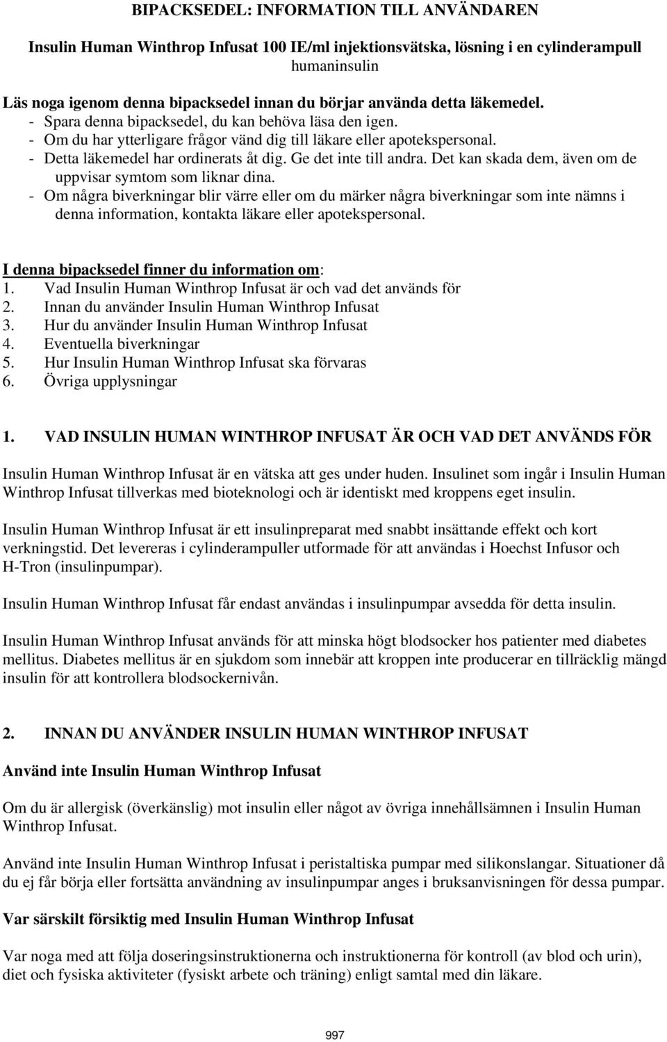 Ge det inte till andra. Det kan skada dem, även om de uppvisar symtom som liknar dina.