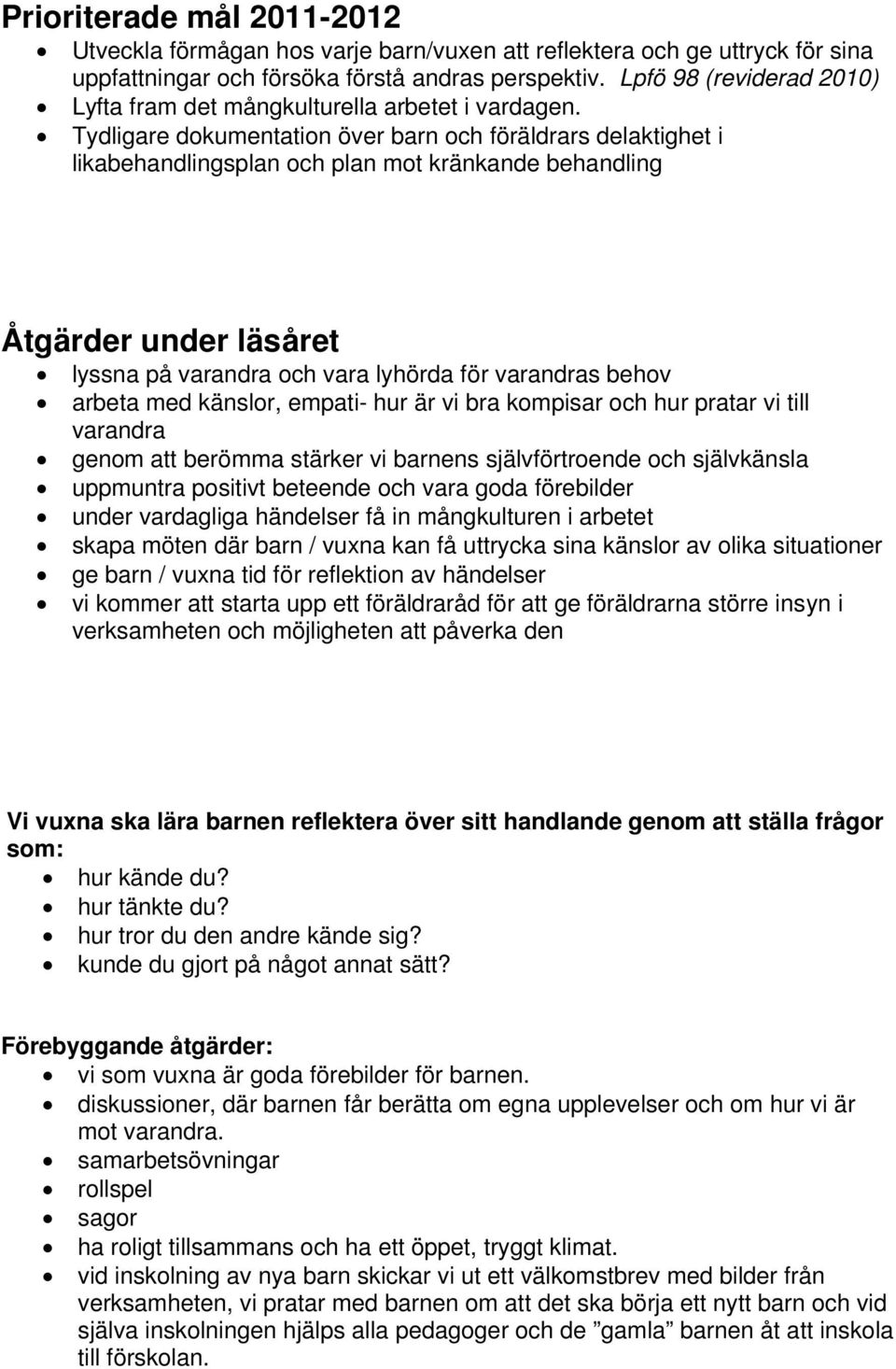 Tydligare dokumentation över barn och föräldrars delaktighet i likabehandlingsplan och plan mot kränkande behandling Åtgärder under läsåret lyssna på varandra och vara lyhörda för varandras behov