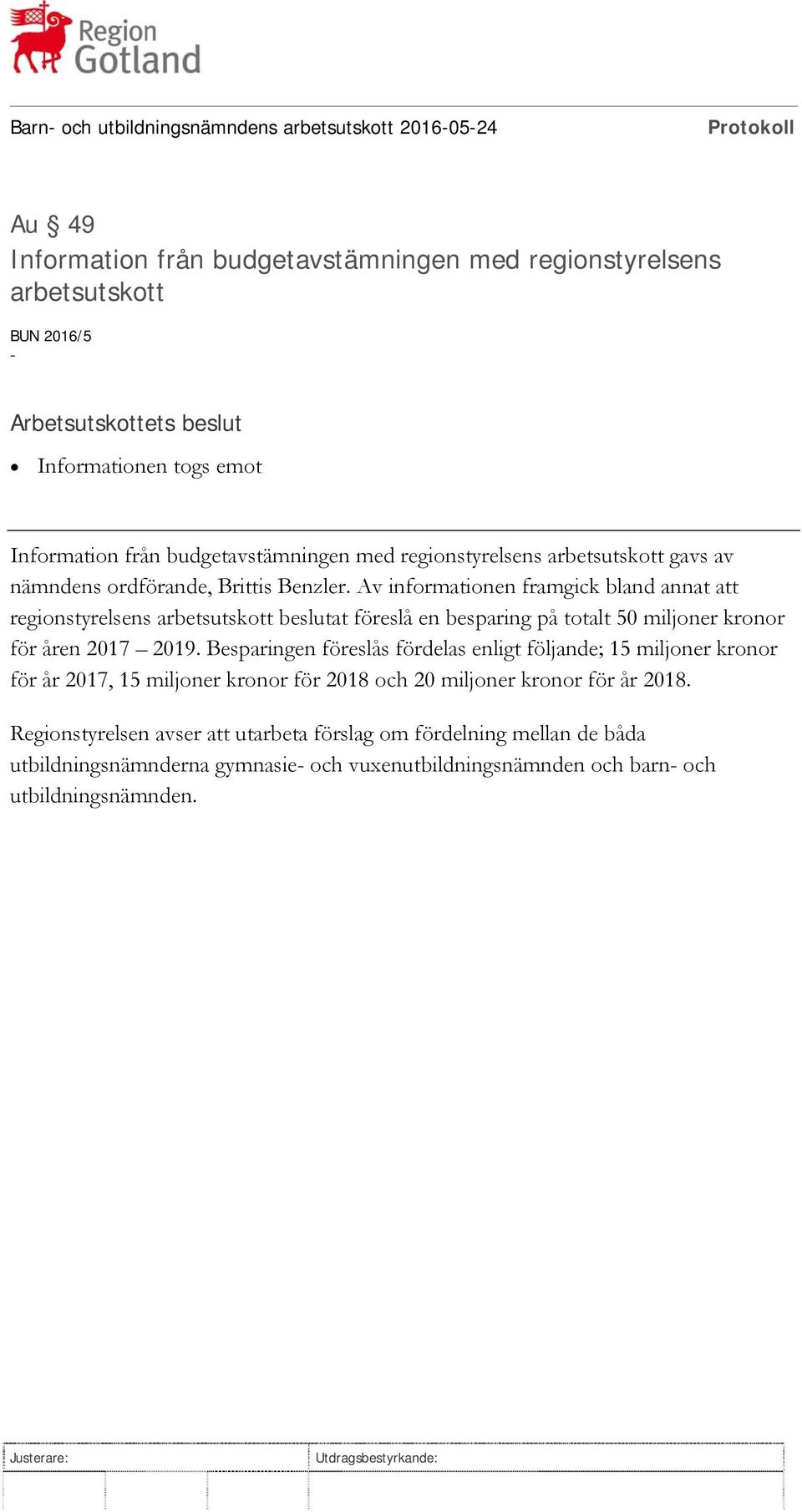 Av informationen framgick bland annat att regionstyrelsens arbetsutskott beslutat föreslå en besparing på totalt 50 miljoner kronor för åren 2017 2019.