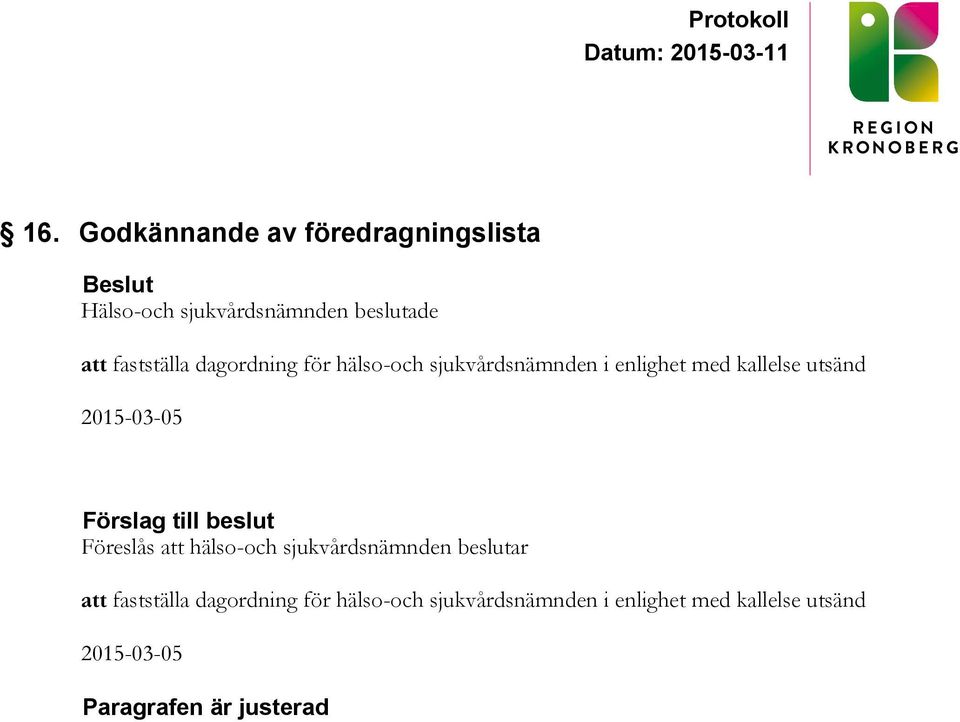 2015-03-05 Förslag till beslut Föreslås att hälso-och sjukvårdsnämnden beslutar att 