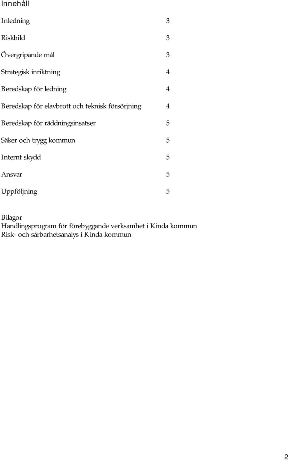 räddningsinsatser 5 Säker och trygg kommun 5 Internt skydd 5 Ansvar 5 Uppföljning 5