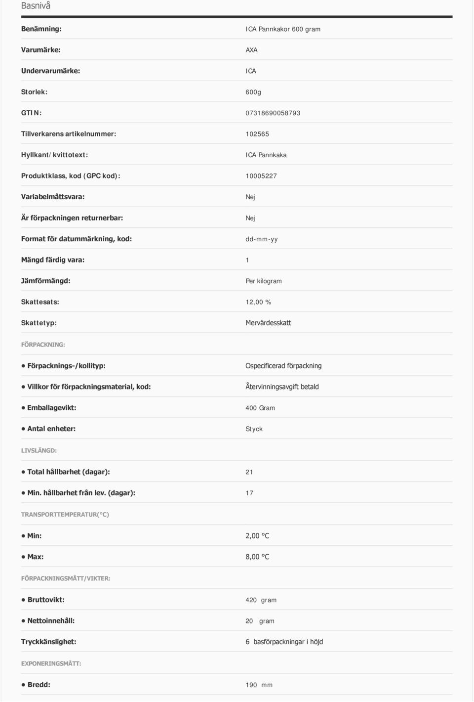 Mervärdesskatt FÖRPACKNING: Förpacknings /kollityp: Ospecificerad förpackning Villkor för förpackningsmaterial, kod: Återvinningsavgift betald Emballagevikt: 400 Gram Antal enheter: Styck LIVSLÄNGD: