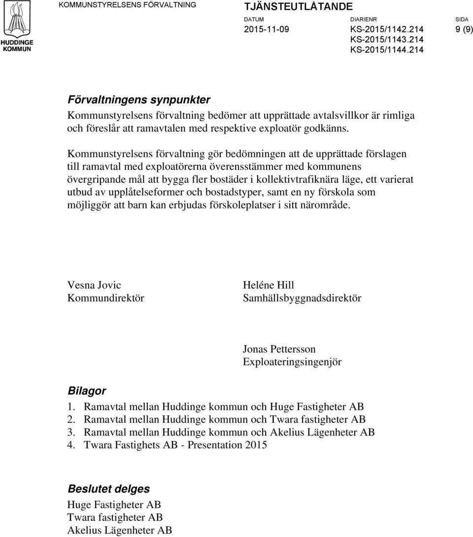 Kommunstyrelsens förvaltning gör bedömningen att de upprättade förslagen till ramavtal med exploatörerna överensstämmer med kommunens övergripande mål att bygga fler bostäder i kollektivtrafiknära