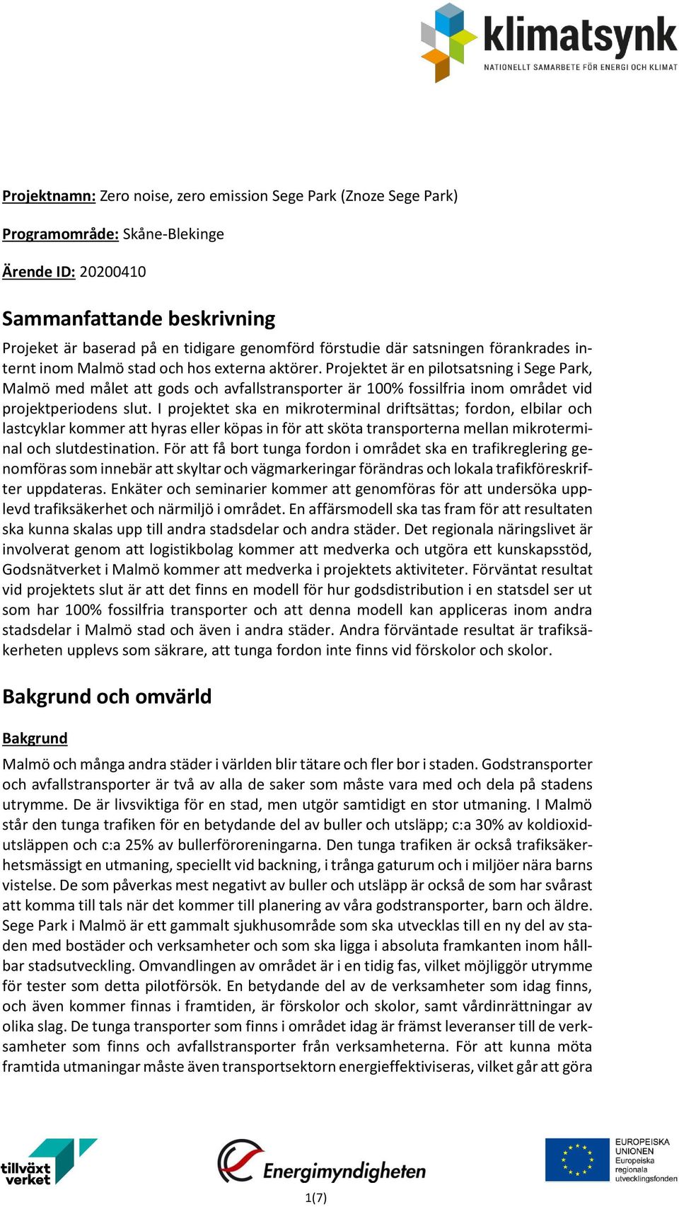 Projektet är en pilotsatsning i Sege Park, Malmö med målet att gods och avfallstransporter är 100% fossilfria inom området vid projektperiodens slut.