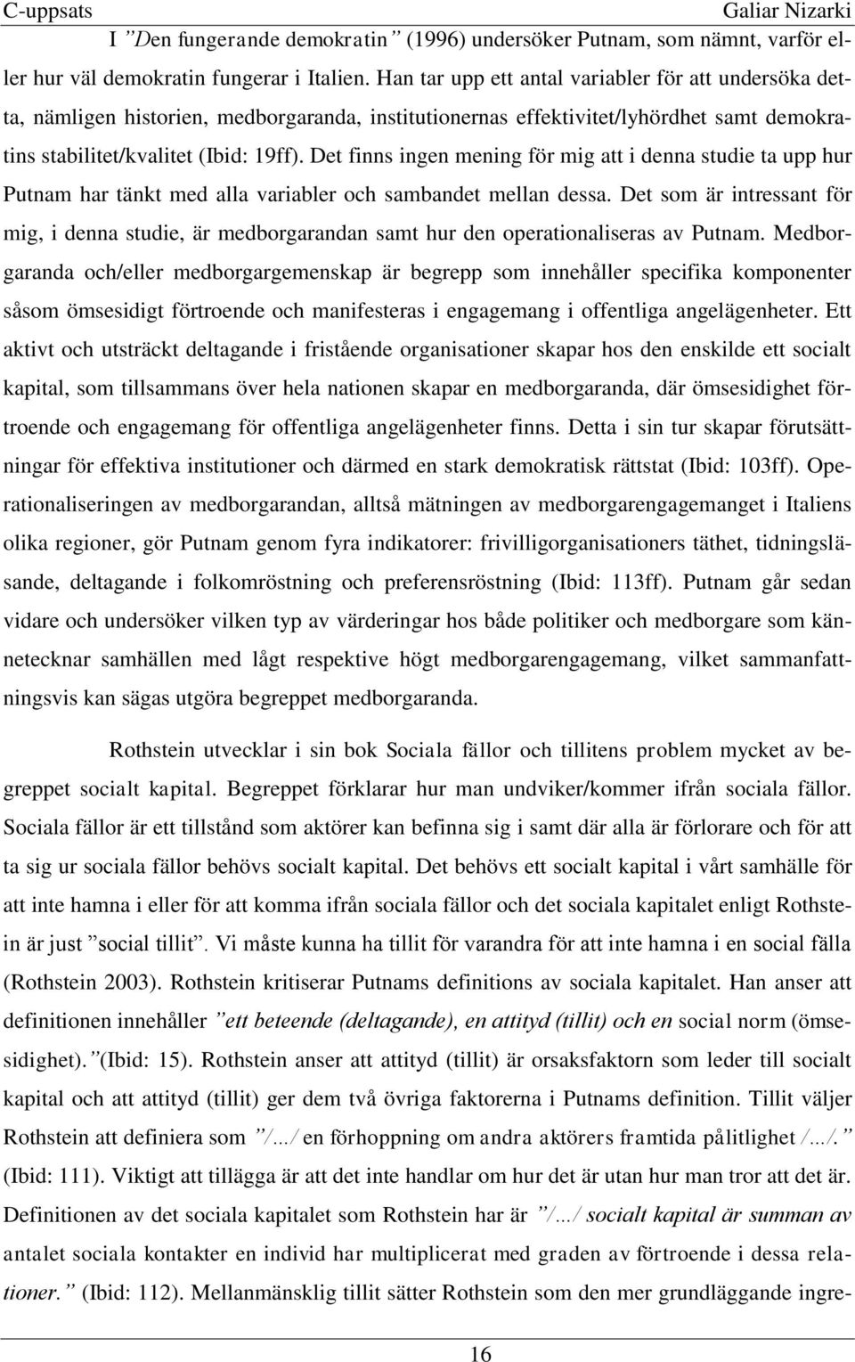 Det finns ingen mening för mig att i denna studie ta upp hur Putnam har tänkt med alla variabler och sambandet mellan dessa.