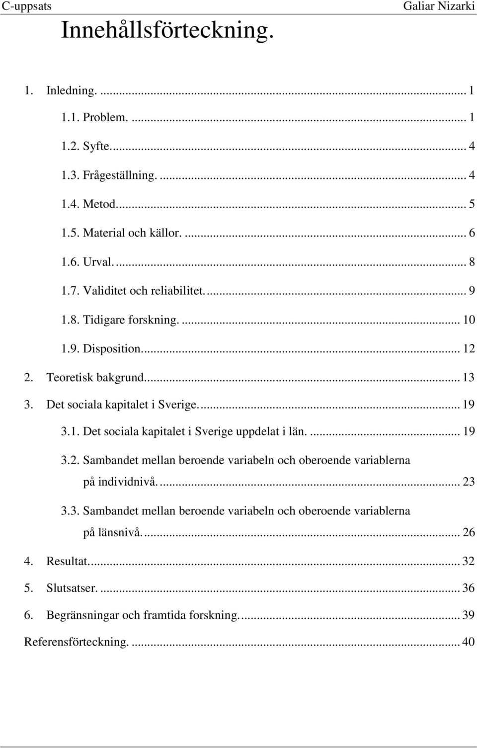 ... 19 3.2. Sambandet mellan beroende variabeln och oberoende variablerna på individnivå.... 23 3.3. Sambandet mellan beroende variabeln och oberoende variablerna på länsnivå.