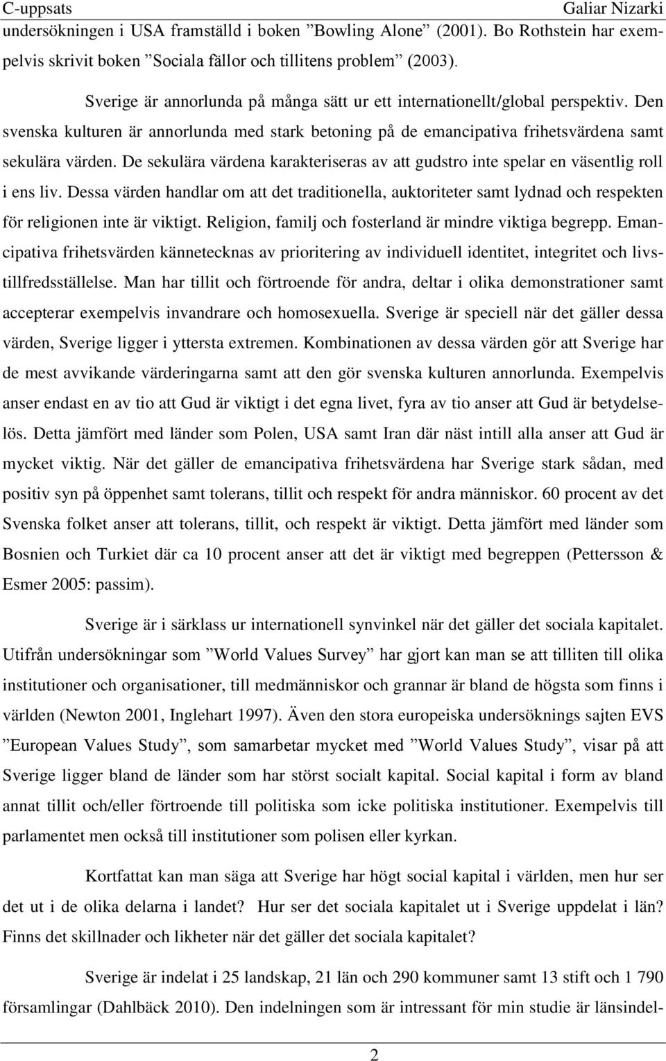 De sekulära värdena karakteriseras av att gudstro inte spelar en väsentlig roll i ens liv.