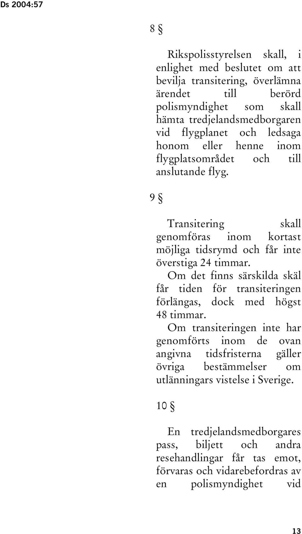 Om det finns särskilda skäl får tiden för transiteringen förlängas, dock med högst 48 timmar.