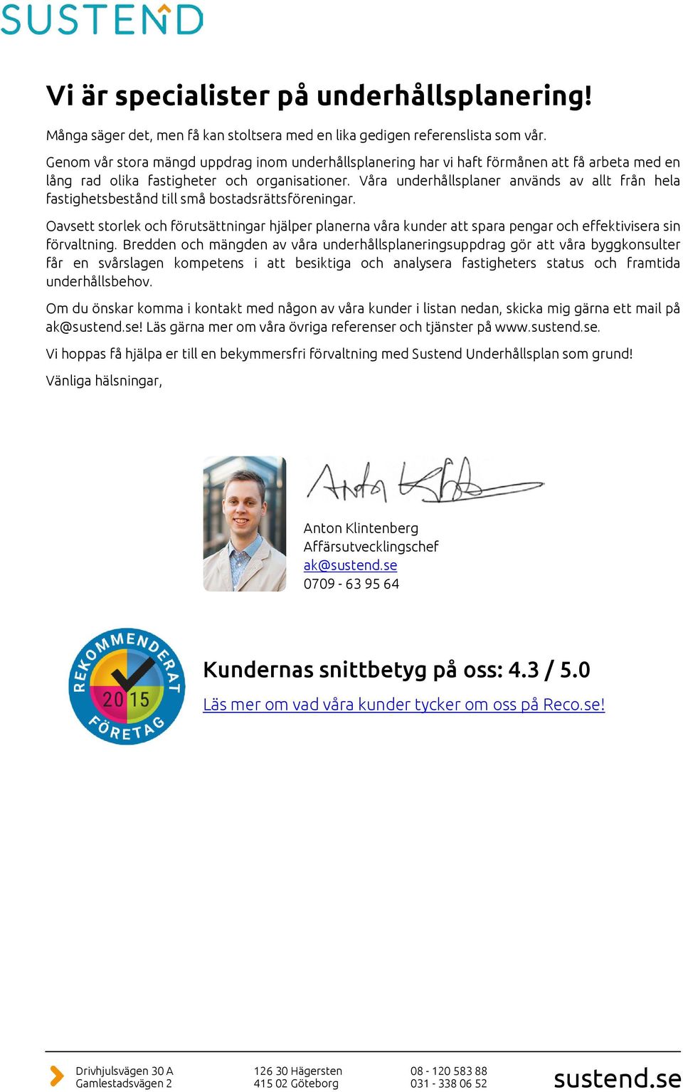 Våra underhållsplaner används av allt från hela fastighetsbestånd till små bostadsrättsföreningar.
