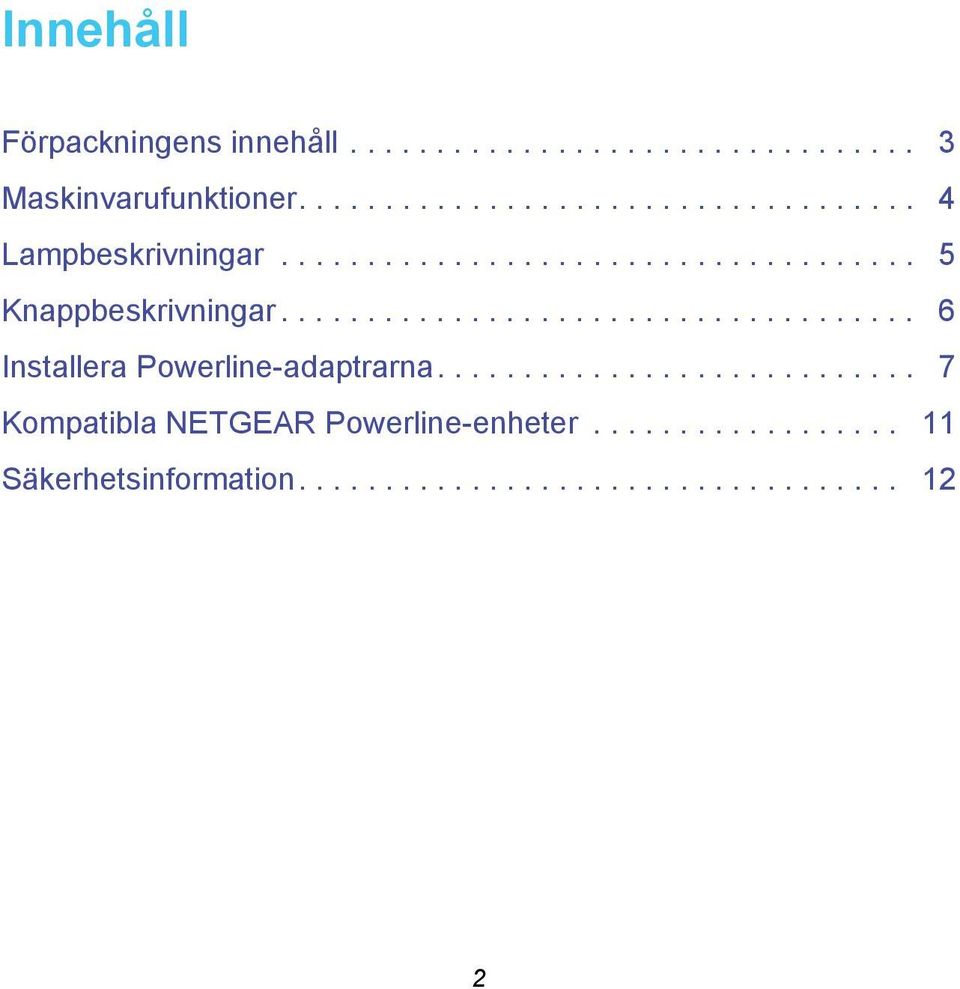 .................................... 6 Installera Powerline-adaptrarna.