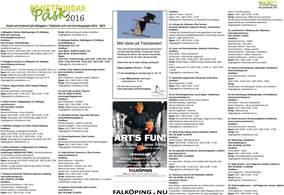 00 Övrigt: Ost och delikatessbuffé, kaffe smörgås, kakor m.m. 2. Falbygdens museum, S:t Olofsgatan 23, Falköping www.falkoping.se/museet Tony Abrahamsson Keramik, betong, sten och grafik.