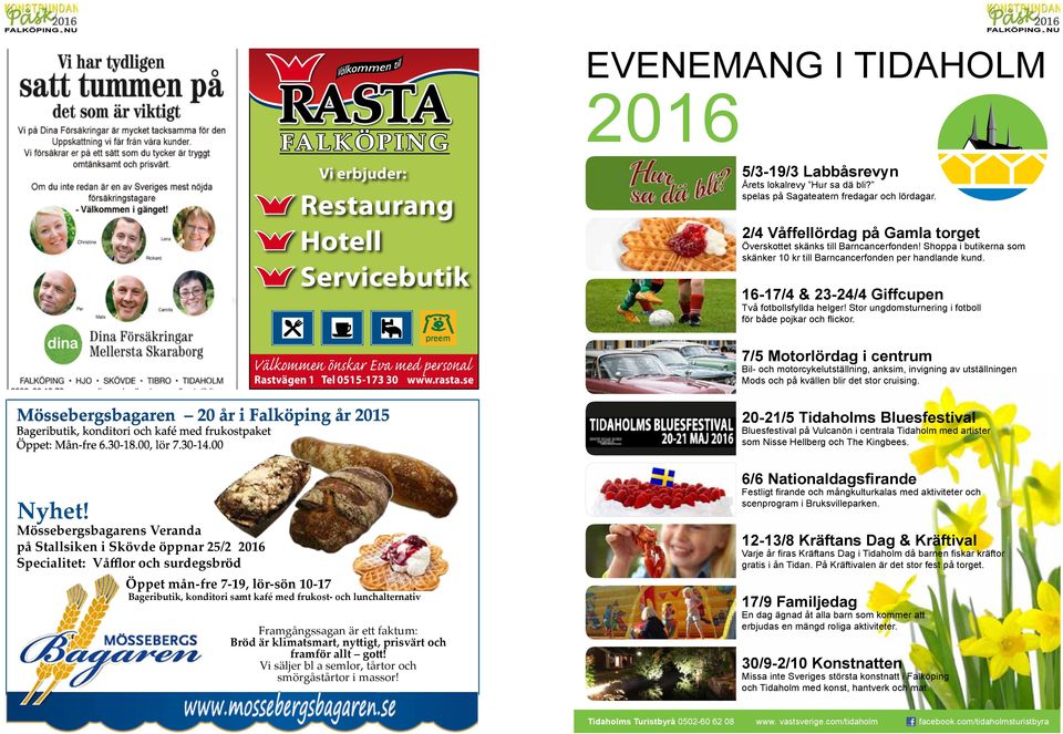 16-17/4 & 23-24/4 Giffcupen Två fotbollsfyllda helger! Stor ungdomsturnering i fotboll för både pojkar och flickor. Välkommen önskar Eva med personal Rastvägen 1 Tel 0515-173 30 www.rasta.