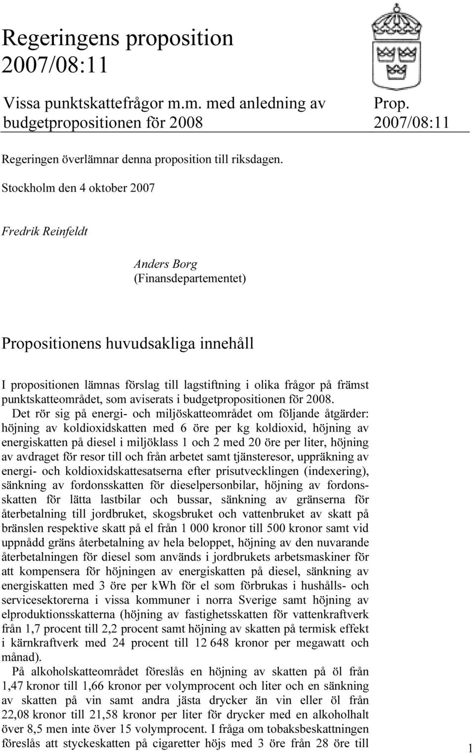 punktskatteområdet, som aviserats i budgetpropositionen för 2008.