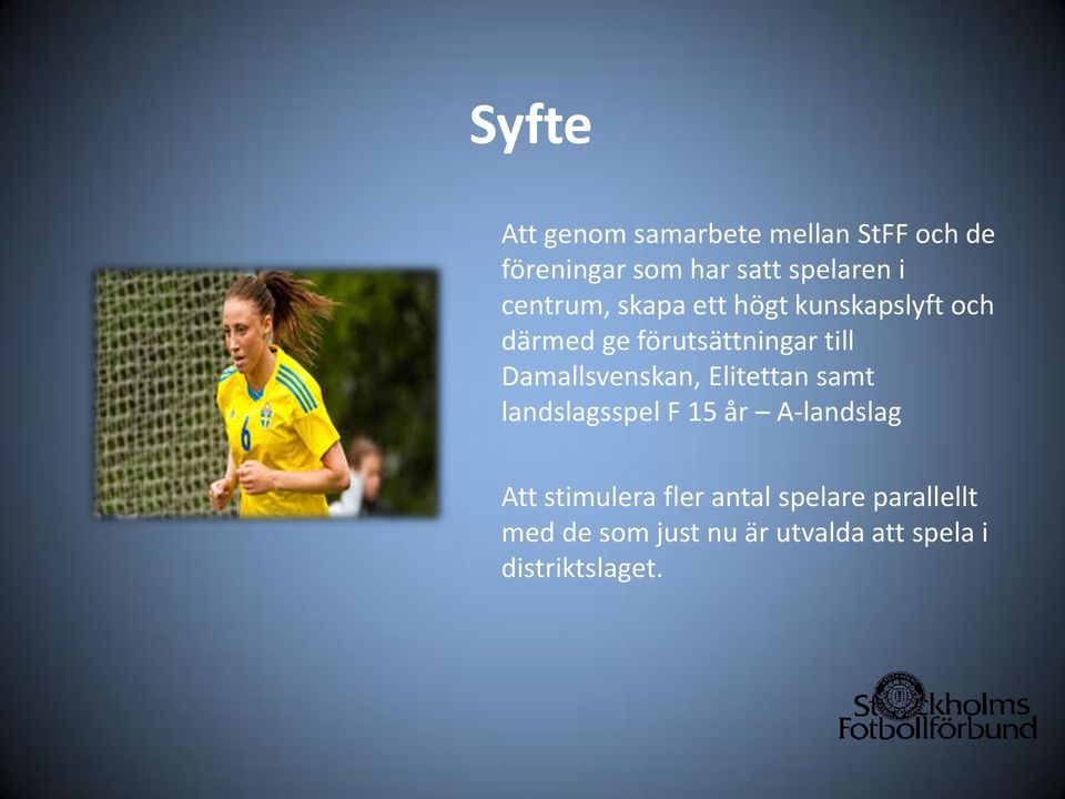 Damallsvenskan, Elitettan samt landslagsspel F 15 år A-landslag Att stimulera