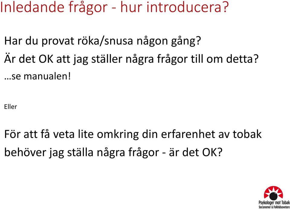 Är det OK att jag ställer några frågor till om detta?