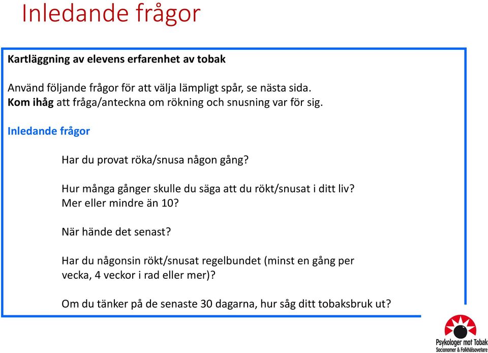 Hur många gånger skulle du säga att du rökt/snusat i ditt liv? Mer eller mindre än 10? När hände det senast?