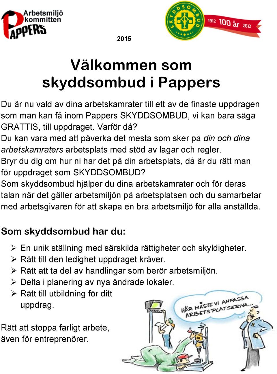 Bryr du dig om hur ni har det på din arbetsplats, då är du rätt man för uppdraget som SKYDDSOMBUD?