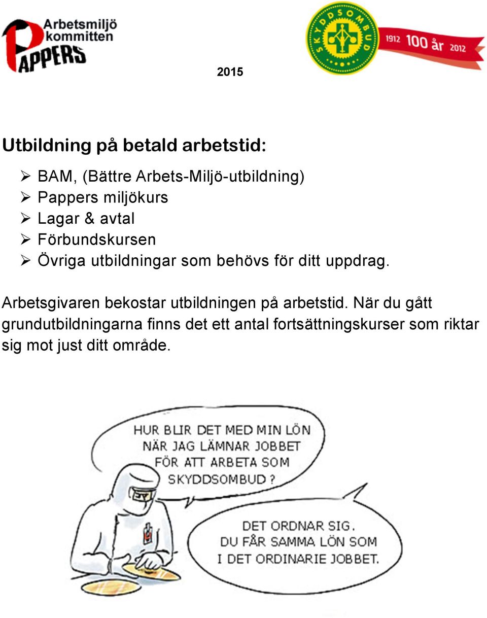 ditt uppdrag. Arbetsgivaren bekostar utbildningen på arbetstid.