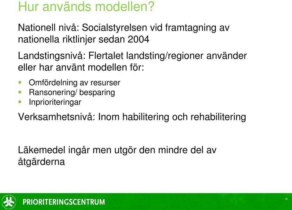 Landstingsnivå: Flertalet landsting/regioner använder eller har använt modellen för: