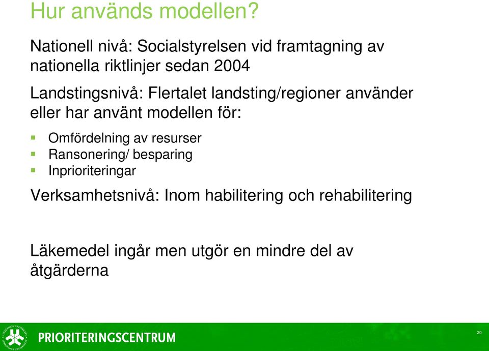 Landstingsnivå: Flertalet landsting/regioner använder eller har använt modellen för: