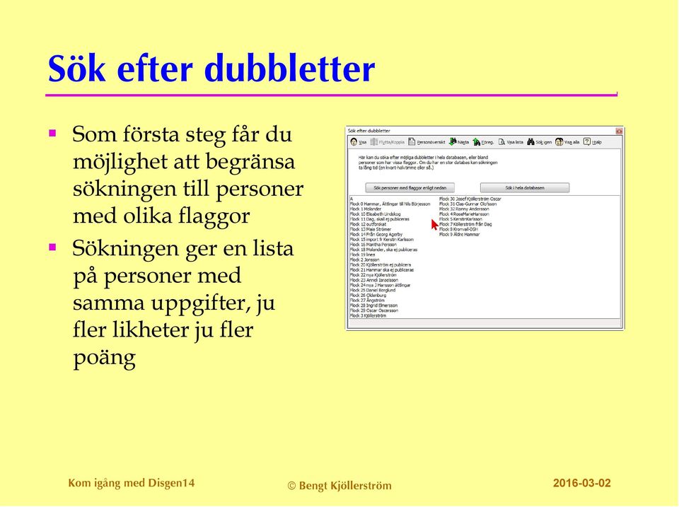 ger en lista på personer med samma uppgifter, ju fler