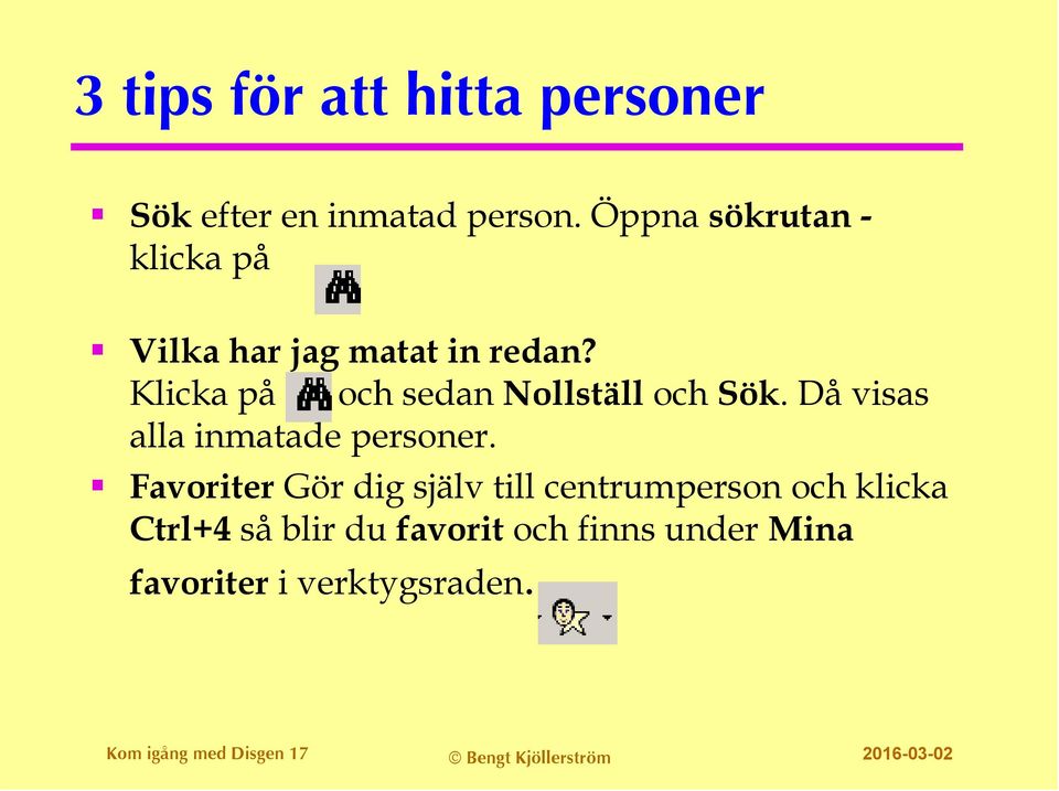 Klicka på och sedan Nollställ och Sök. Då visas alla inmatade personer.