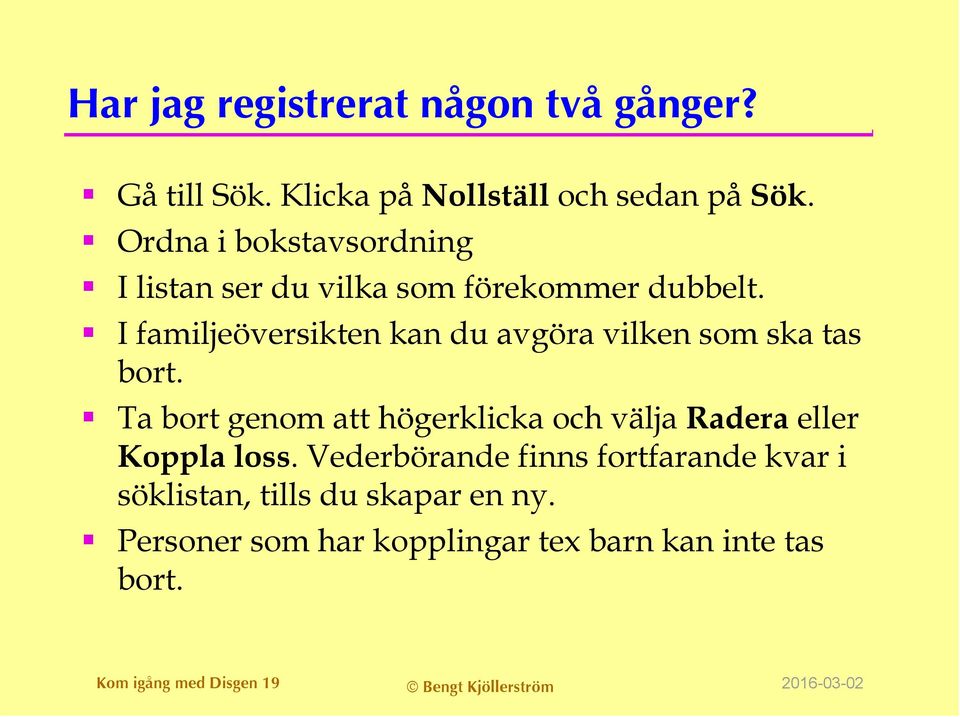 I familjeöversikten kan du avgöra vilken som ska tas bort.