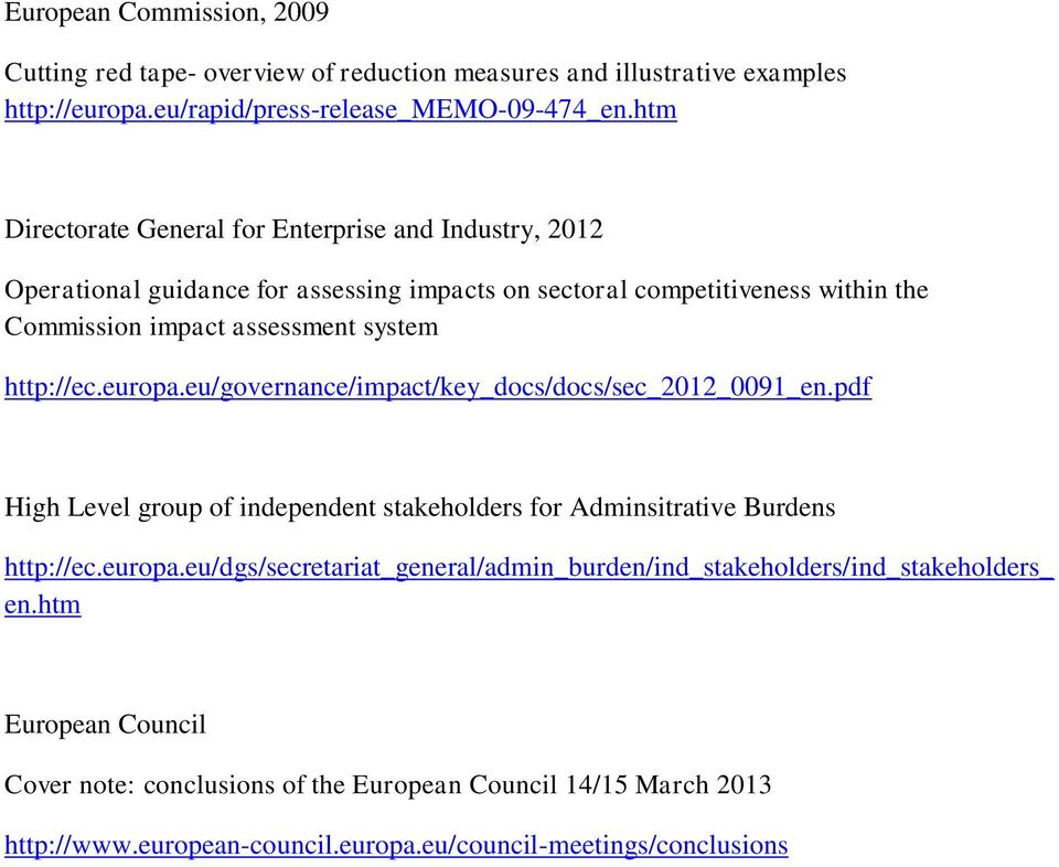 http://ec.europa.eu/governance/impact/key_docs/docs/sec_2012_0091_en.pdf High Level group of independent stakeholders for Adminsitrative Burdens http://ec.europa.eu/dgs/secretariat_general/admin_burden/ind_stakeholders/ind_stakeholders_ en.