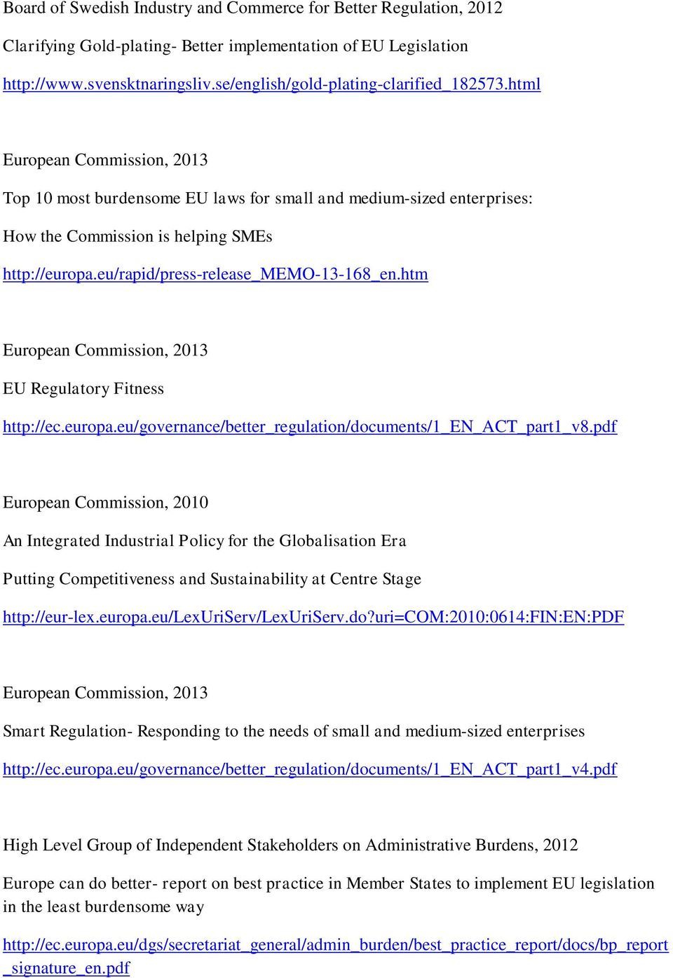 eu/rapid/press-release_memo-13-168_en.htm European Commission, 2013 EU Regulatory Fitness http://ec.europa.eu/governance/better_regulation/documents/1_en_act_part1_v8.