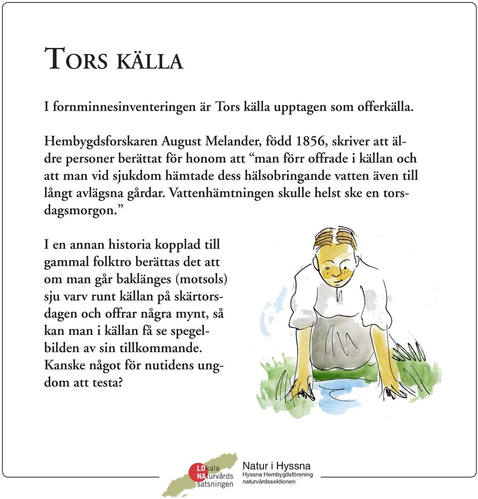 hämtade dess hälsobringande vatten även till långt avlägsna gårdar. Vattenhämtningen skulle helst ske en torsdagsmorgon.