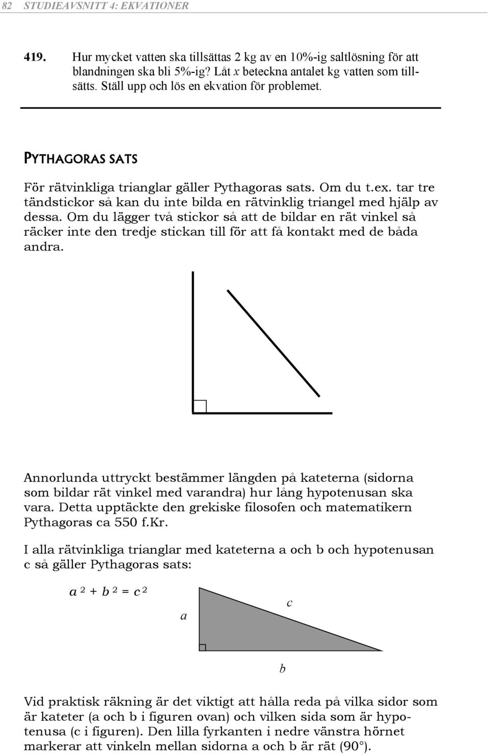 Om du lägger vå ickor å de bildr en rä vinkel å räcker ine den redje ickn ill för få konk med de båd ndr.