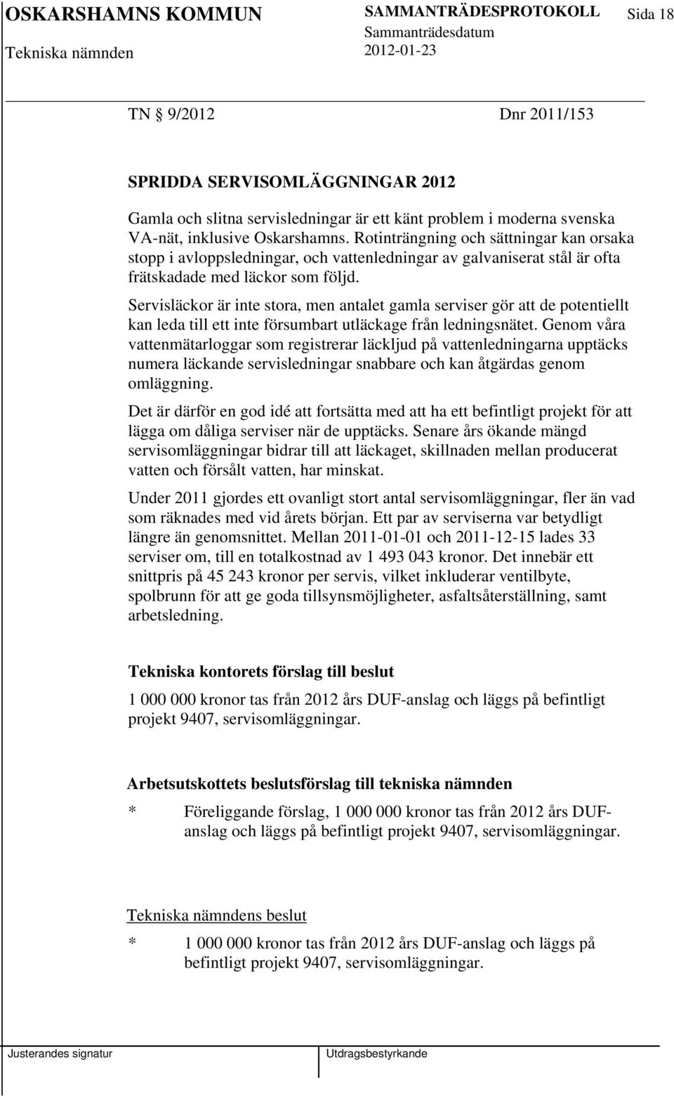 Servisläckor är inte stora, men antalet gamla serviser gör att de potentiellt kan leda till ett inte försumbart utläckage från ledningsnätet.