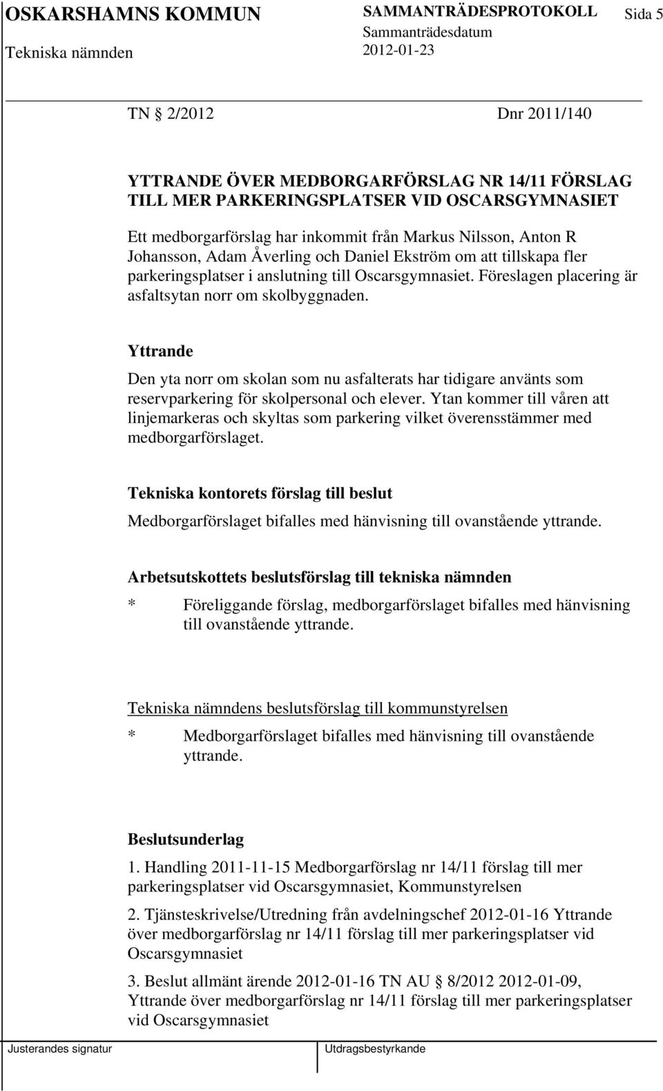Yttrande Den yta norr om skolan som nu asfalterats har tidigare använts som reservparkering för skolpersonal och elever.