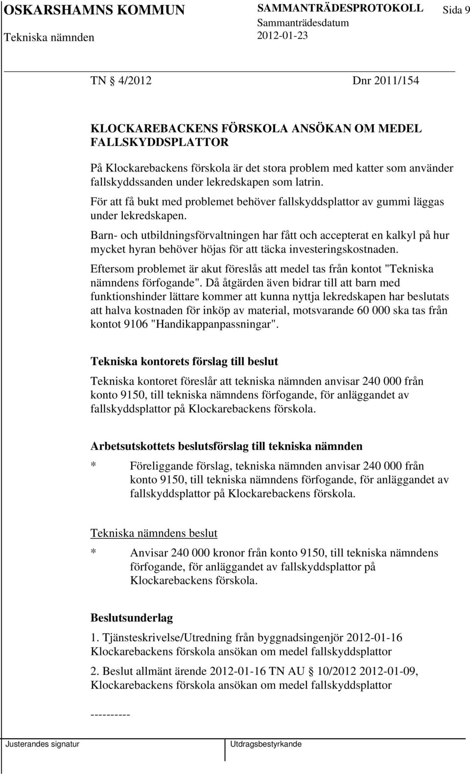 Barn- och utbildningsförvaltningen har fått och accepterat en kalkyl på hur mycket hyran behöver höjas för att täcka investeringskostnaden.