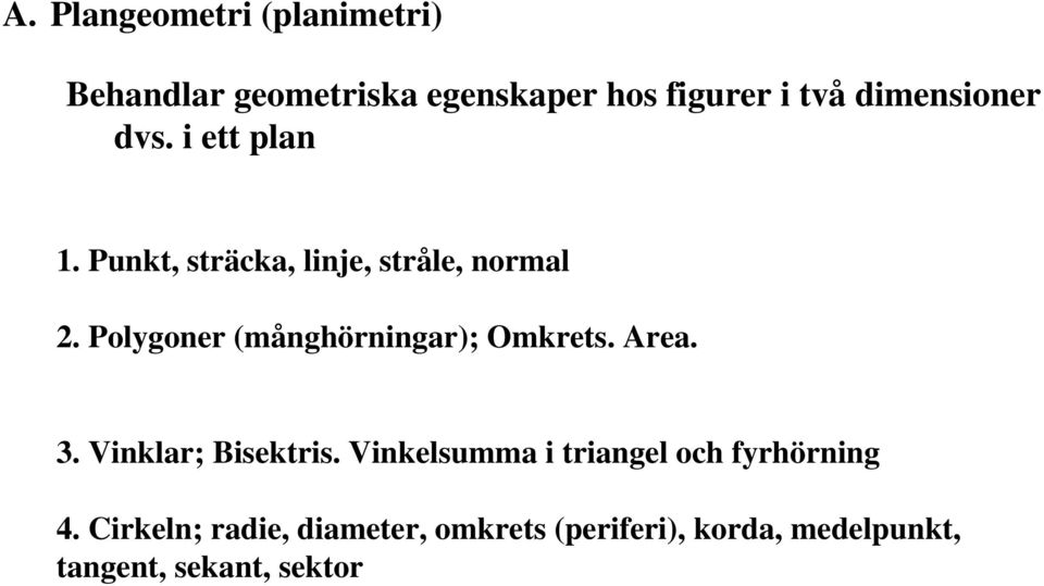 Polygoner (månghörningar); Omkrets. Area. 3. Vinklar; Bisektris.