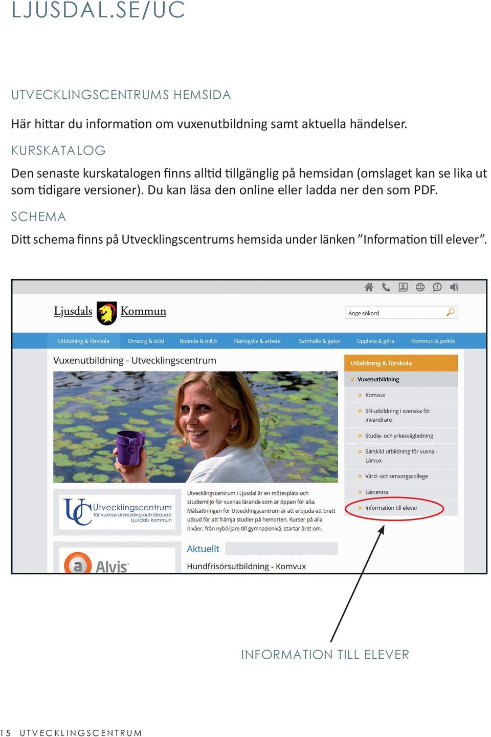 KURSKATALOG Den senaste kurskatalogen finns alltid tillgänglig på hemsidan (omslaget kan se lika ut som