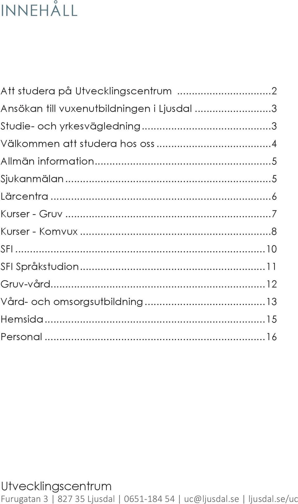 ..5 Lärcentra...6 Kurser - Gruv...7 Kurser - Komvux...8 SFI...10 SFI Språkstudion...11 Gruv-vård.