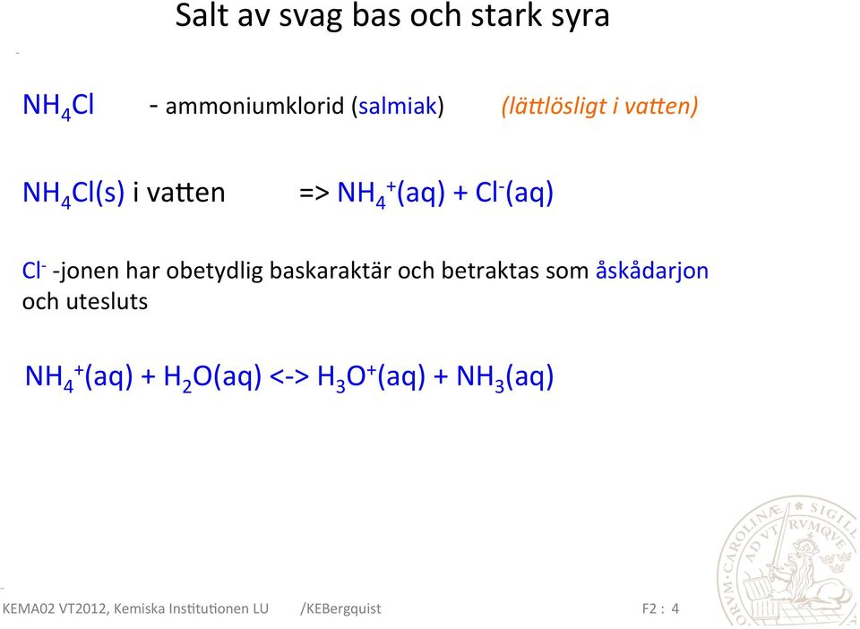 baskaraktär och betraktas som åskådarjon och utesluts NH 4+ (aq) + H 2 O(aq) <-