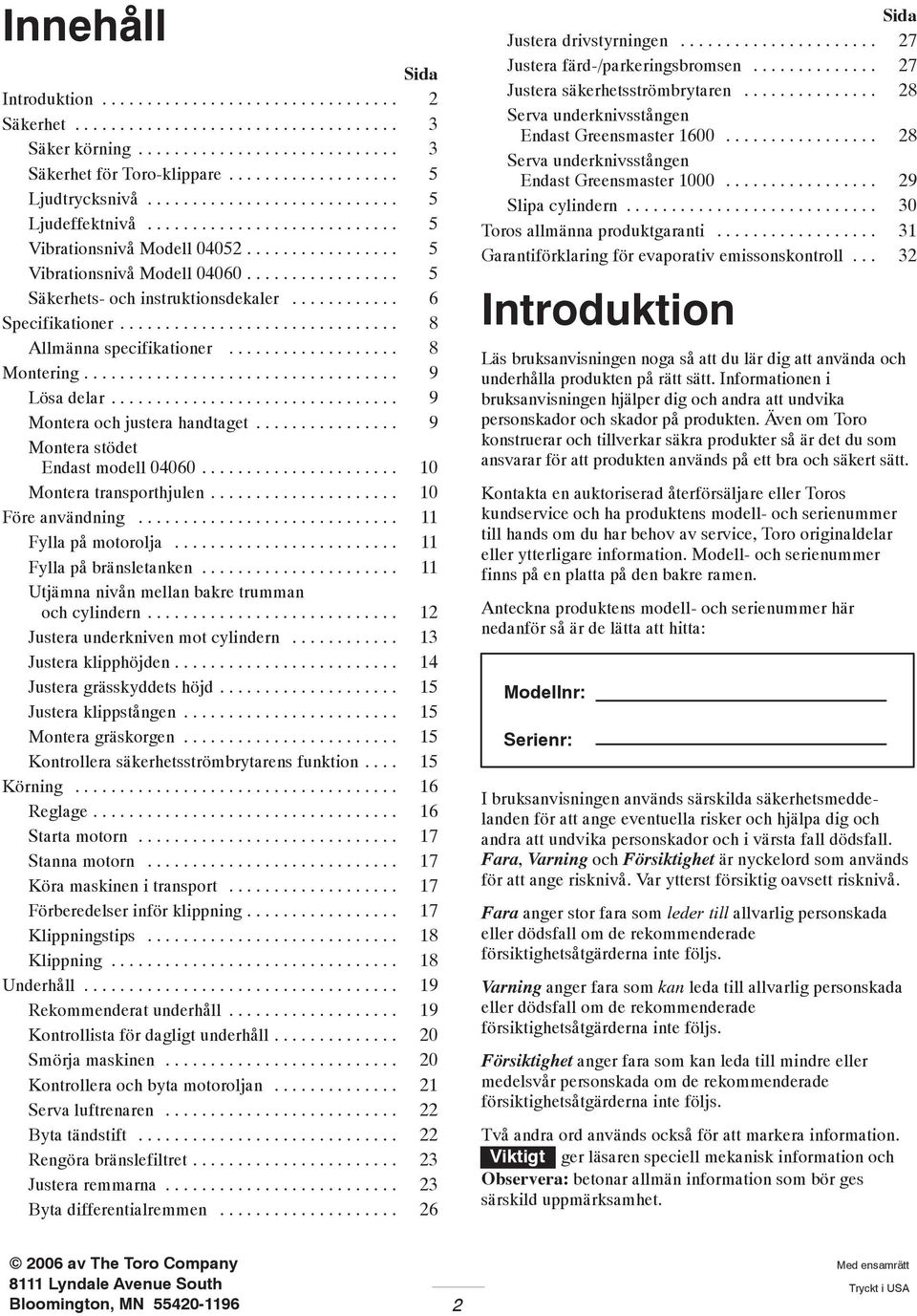........... 6 Specifikationer............................... 8 Allmänna specifikationer................... 8 Montering................................... 9 Lösa delar................................ 9 Montera och justera handtaget.