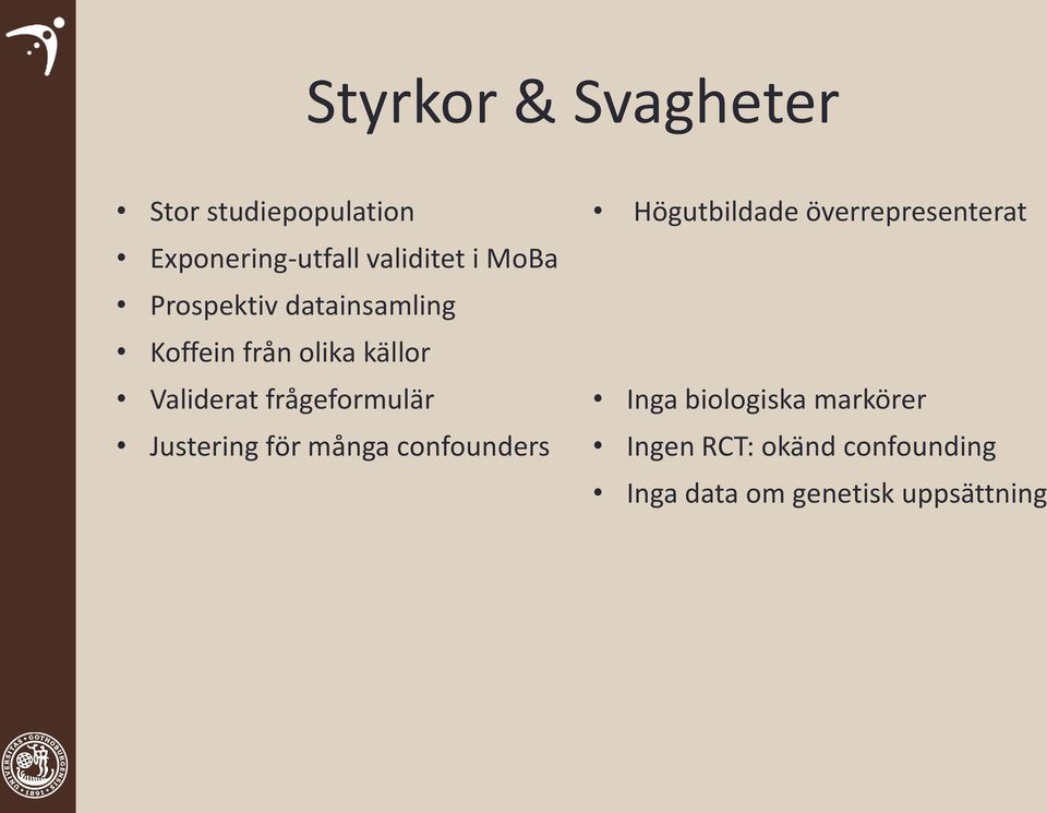 olika källor Validerat frågeformulär Inga biologiska markörer Justering för