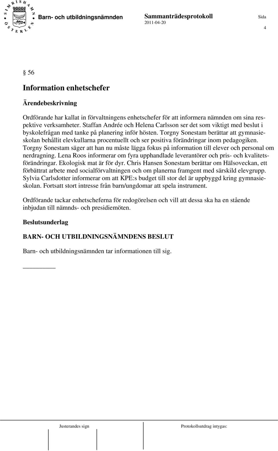 Torgny Sonestam berättar att gymnasieskolan behållit elevkullarna procentuellt och ser positiva förändringar inom pedagogiken.