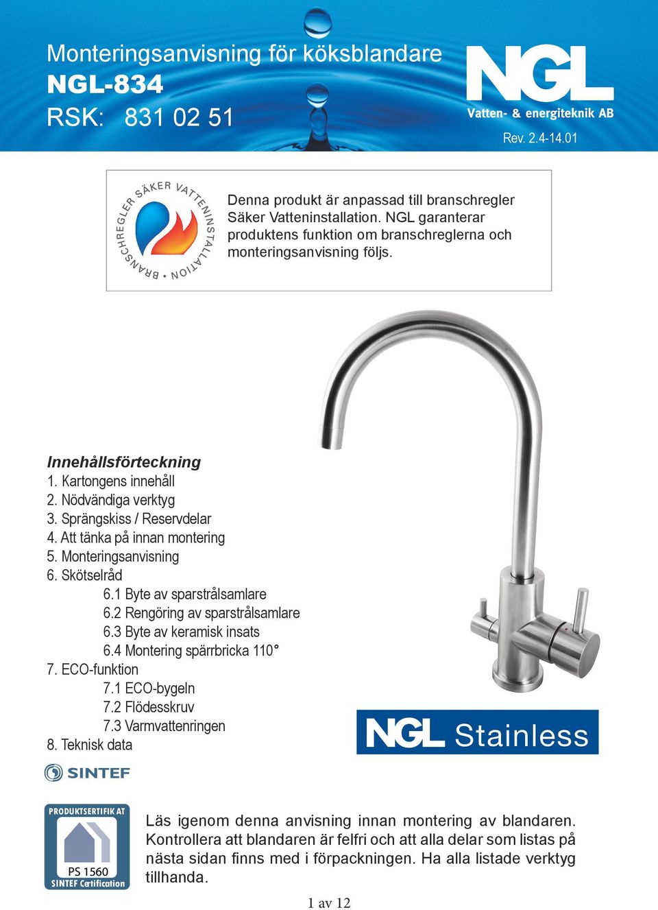 Vatteninstallation.NGL Strand garanterar produktens produktensfunktion funktionom ombranschreglerna branschreglernaoch och monteringsanvisning monteringsanvisning följs. följs. Innehållsförteckning 1.