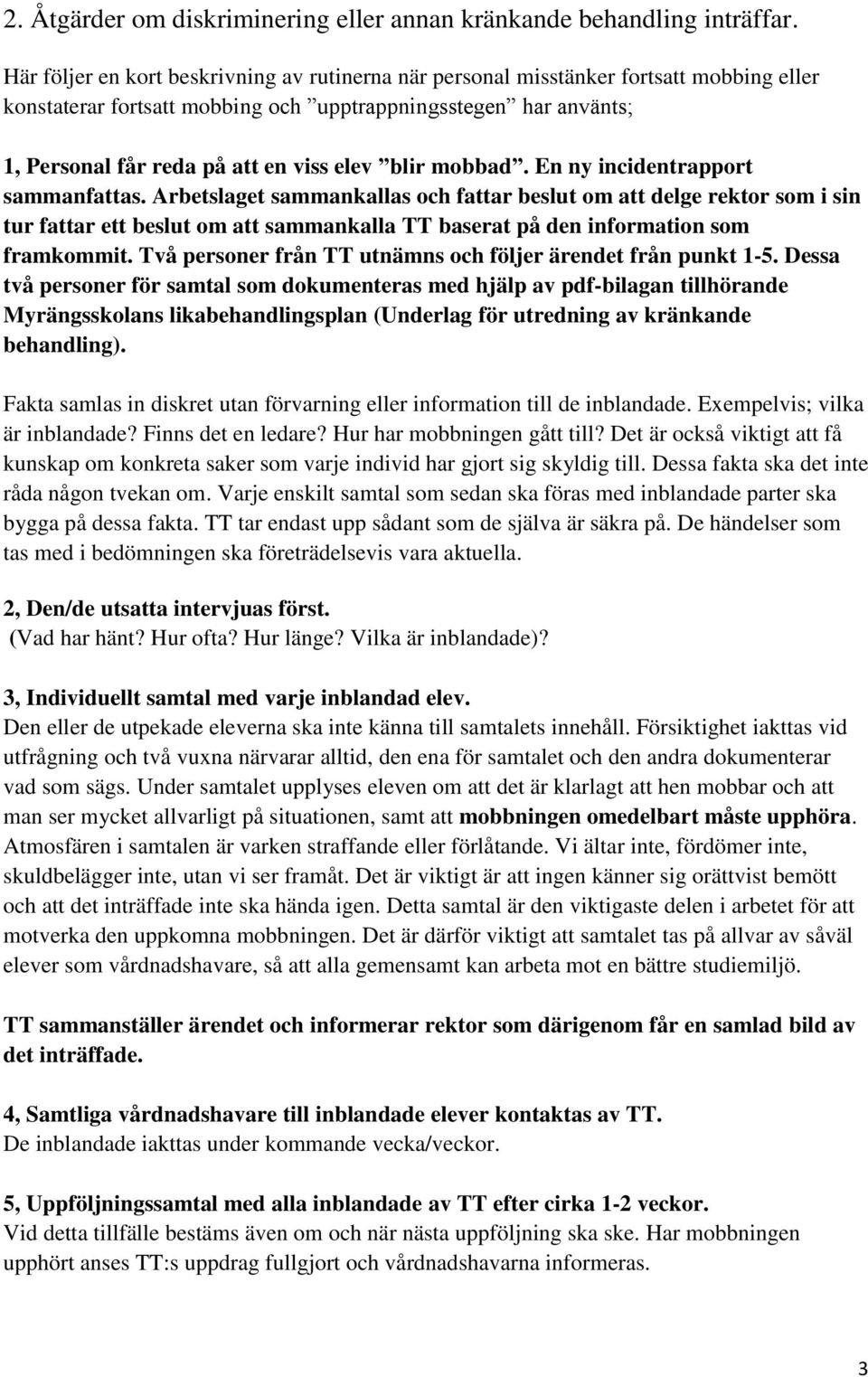 blir mobbad. En ny incidentrapport sammanfattas.