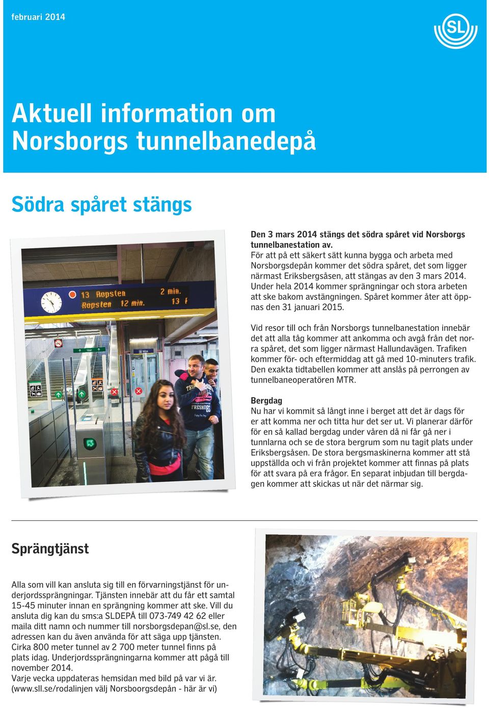 Under hela 2014 kommer sprängningar och stora arbeten att ske bakom avstängningen. Spåret kommer åter att öppnas den 31 januari 2015.